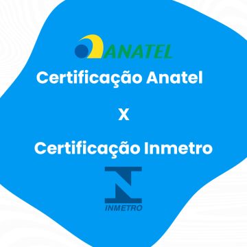 Certificação Anatel e Inmetro: Diferenças e Semelhanças